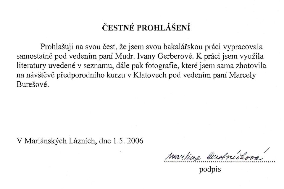 К práci jsem využila literatury uvedené v seznamu, dále pak fotografie, které jsem sama
