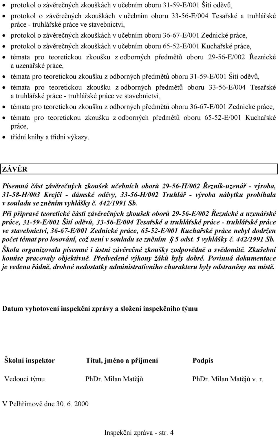 předmětů oboru 29-56-E/002 Řeznické a uzenářské práce, témata pro teoretickou zkoušku z odborných předmětů oboru 31-59-E/001 Šití oděvů, témata pro teoretickou zkoušku z odborných předmětů oboru