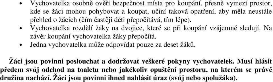 Na závěr koupání vychovatelka žáky přepočítá. Jedna vychovatelka může odpovídat pouze za deset žáků.