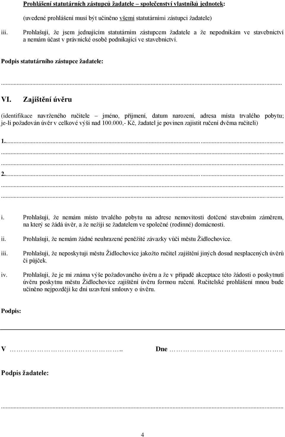 Zajištění úvěru (identifikace navrženého ručitele jméno, příjmení, datum narození, adresa místa trvalého pobytu; je-li požadován úvěr v celkové výši nad 100.