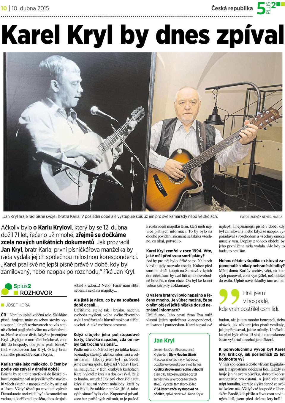 jak prozradil Jan Kryl,bratr Karla,první písničkářova manželka by rádavydala jejich společnou milostnou korespondenci.