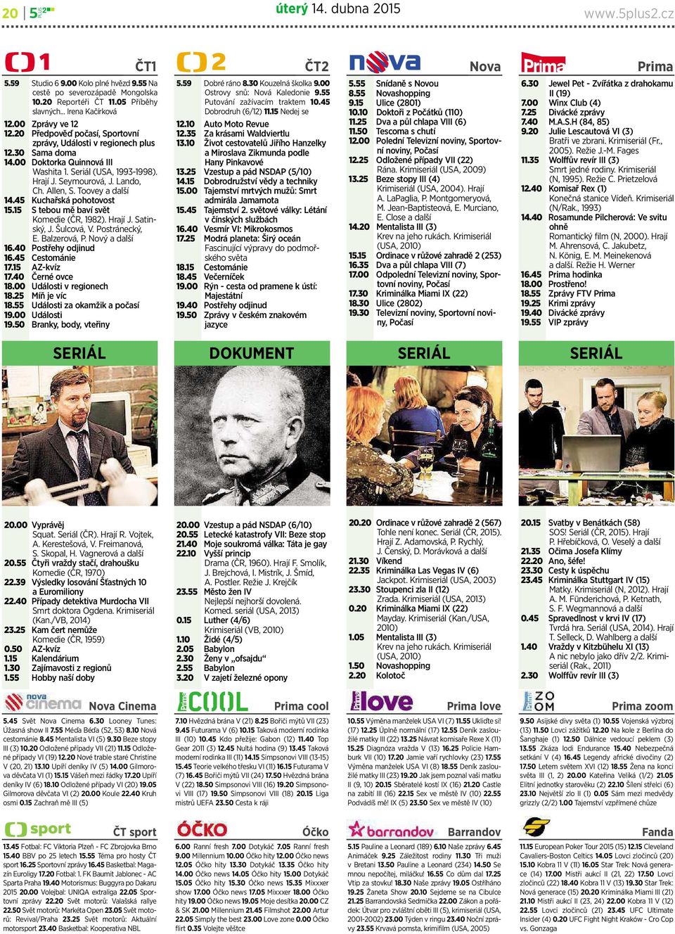 Allen, S. Tooveyadalší 14.45 Kuchařskápohotovost 15.15 Stebouměbavísvět Komedie (ČR, 1982). Hrají J. Satinský, J. Šulcová, V. Postránecký, E. Balzerová, P. Nový a další 16.40 Postřehy odjinud 16.