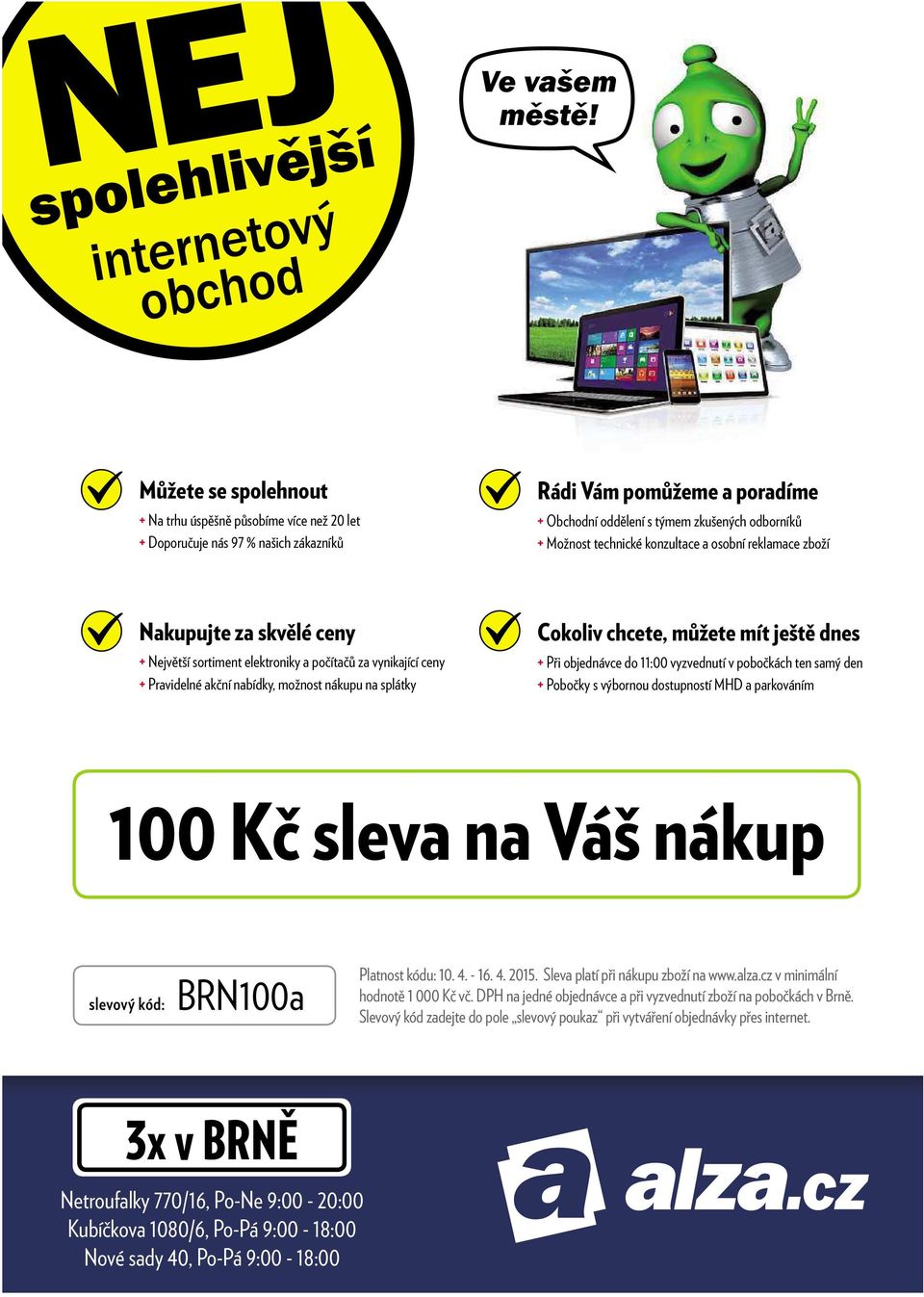 technickékonzultace a osobní reklamace zboží Nakupujte za skvělé ceny + Největší sortiment elektroniky a počítačů za vynikající ceny + Pravidelné akční nabídky, možnost nákupu na splátky Cokoliv