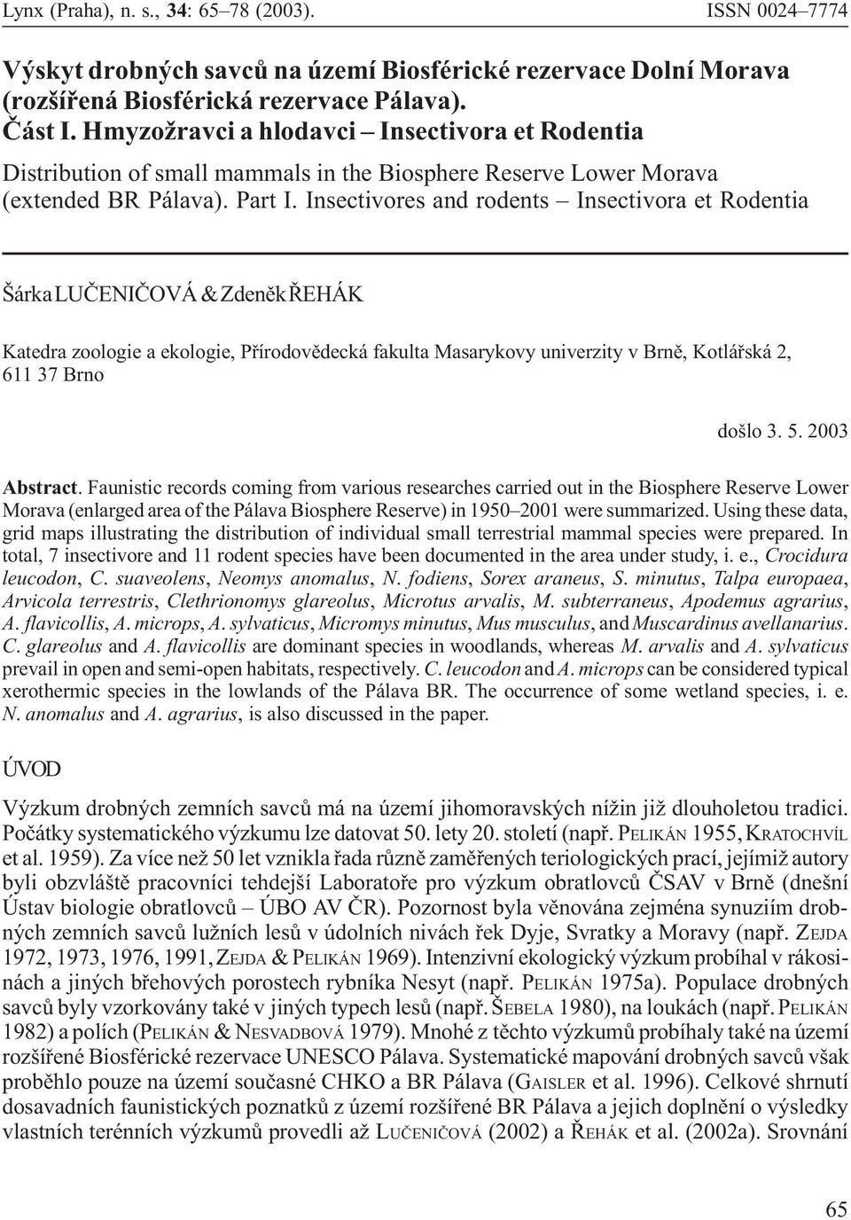 Insectivores and rodents Insectivora et Rodentia Šárka LUÈENIÈOVÁ & Zdenìk ØEHÁK Katedra zoologie a ekologie, Pøírodovìdecká fakulta Masarykovy univerzity v Brnì, Kotláøská 2, 611 37 Brno došlo 3. 5.
