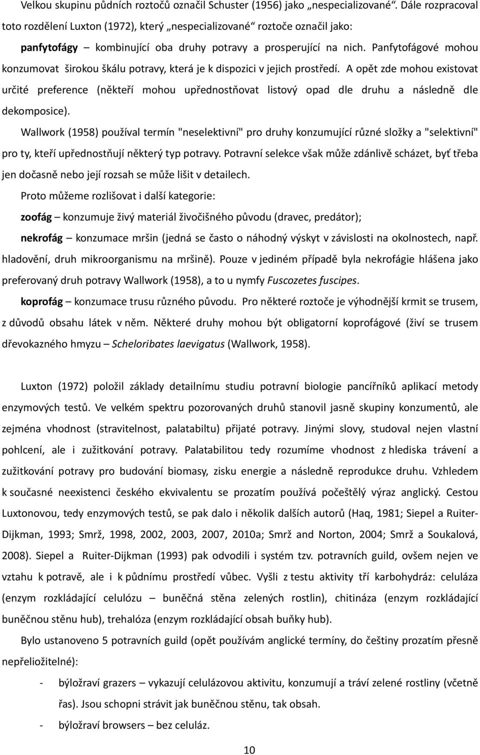 Panfytofágové mohou konzumovat širokou škálu potravy, která je k dispozici v jejich prostředí.