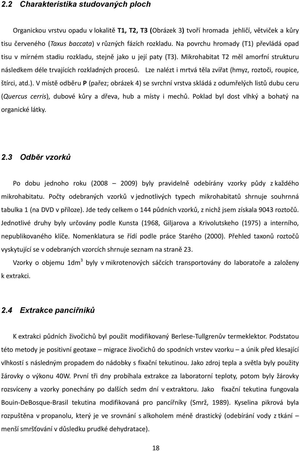Lze nalézt i mrtvá těla zvířat (hmyz, roztoči, roupice, štírci, atd.).