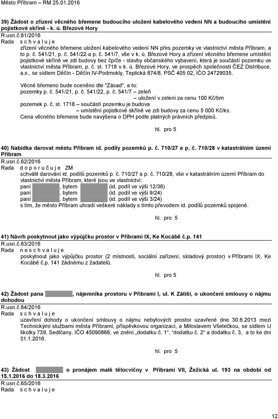 Březové Hory a zřízení věcného břemene umístění pojistkové skříně ve zdi budovy bez čp/če - stavby občanského vybavení, která je součástí pozemku ve vlastnictví města Příbram, p. č. st. 1718 v k. ú.