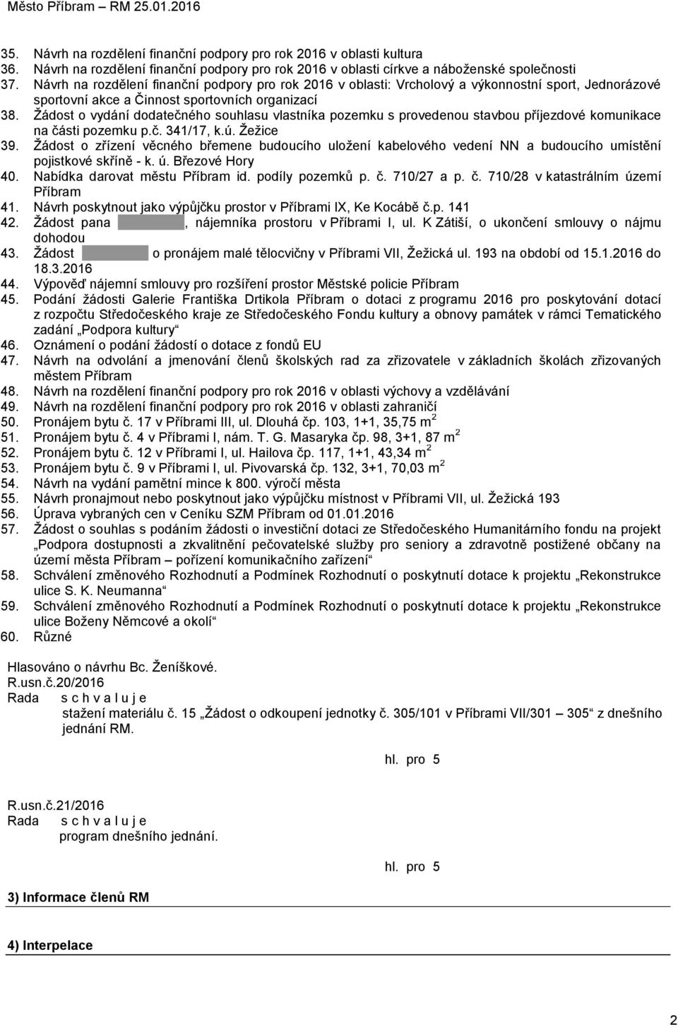 Žádost o vydání dodatečného souhlasu vlastníka pozemku s provedenou stavbou příjezdové komunikace na části pozemku p.č. 341/17, k.ú. Žežice 39.