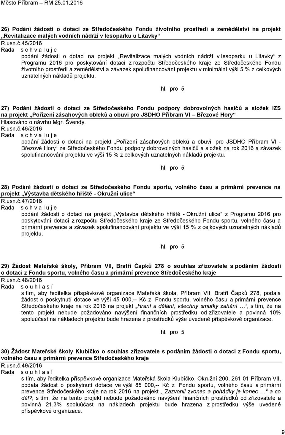 45/2016 podání žádosti o dotaci na projekt Revitalizace malých vodních nádrží v lesoparku u Litavky z Programu 2016 pro poskytování dotací z rozpočtu Středočeského kraje ze Středočeského Fondu