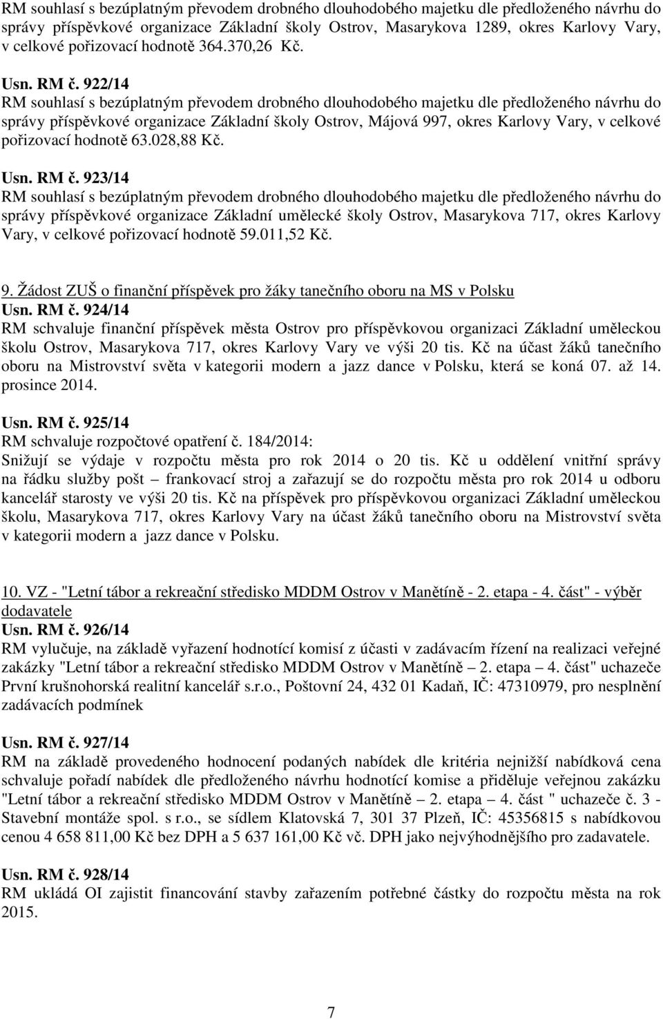 922/14 RM souhlasí s bezúplatným převodem drobného dlouhodobého majetku dle předloženého návrhu do správy příspěvkové organizace Základní školy Ostrov, Májová 997, okres Karlovy Vary, v celkové