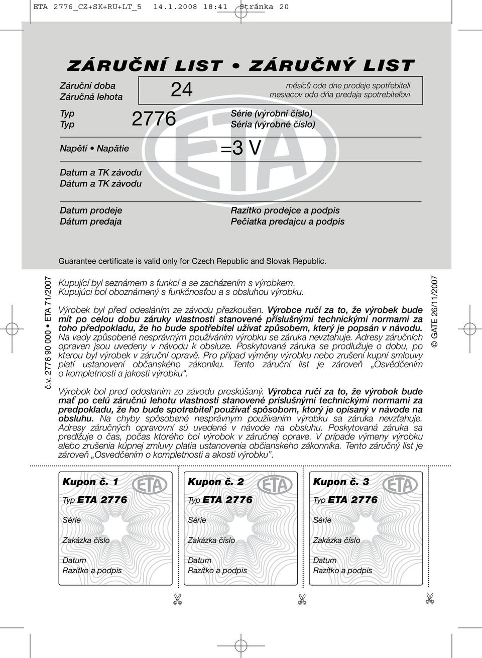 predaja spotrebiteľovi Série (výrobní číslo) Séria (výrobné číslo) =3 V Datum prodeje Dátum predaja Razítko prodejce a podpis Pečiatka predajcu a podpis Guarantee certificate is valid only for Czech