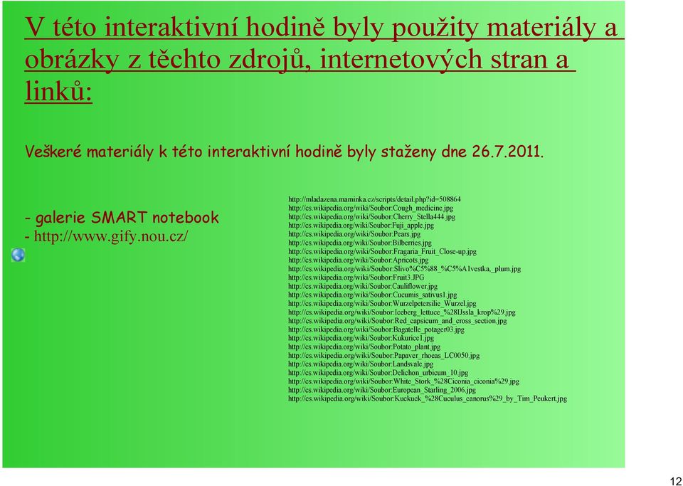 jpg http://cs.wikipedia.org/wiki/soubor:fuji_apple.jpg http://cs.wikipedia.org/wiki/soubor:pears.jpg http://cs.wikipedia.org/wiki/soubor:bilberries.jpg http://cs.wikipedia.org/wiki/soubor:fragaria_fruit_close up.