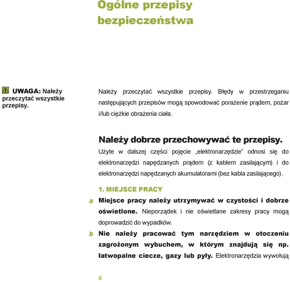 Użyte w dalszej części pojęcie elektronarzędzie odnosi się do elektronarzędzi napędzanych prądem (z kablem zasilającym) i do elektronarzędzi napędzanych akumulatorami (bez kabla zasilającego).