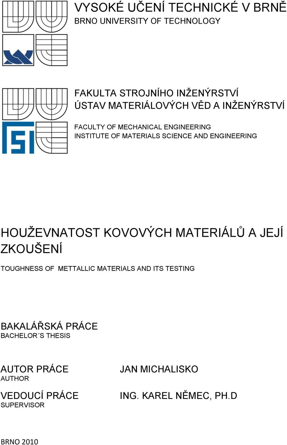 ENGINEERING HOUŢEVNATOST KOVOVÝCH MATERIÁLŮ A JEJÍ ZKOUŠENÍ TOUGHNESS OF METTALLIC MATERIALS AND ITS