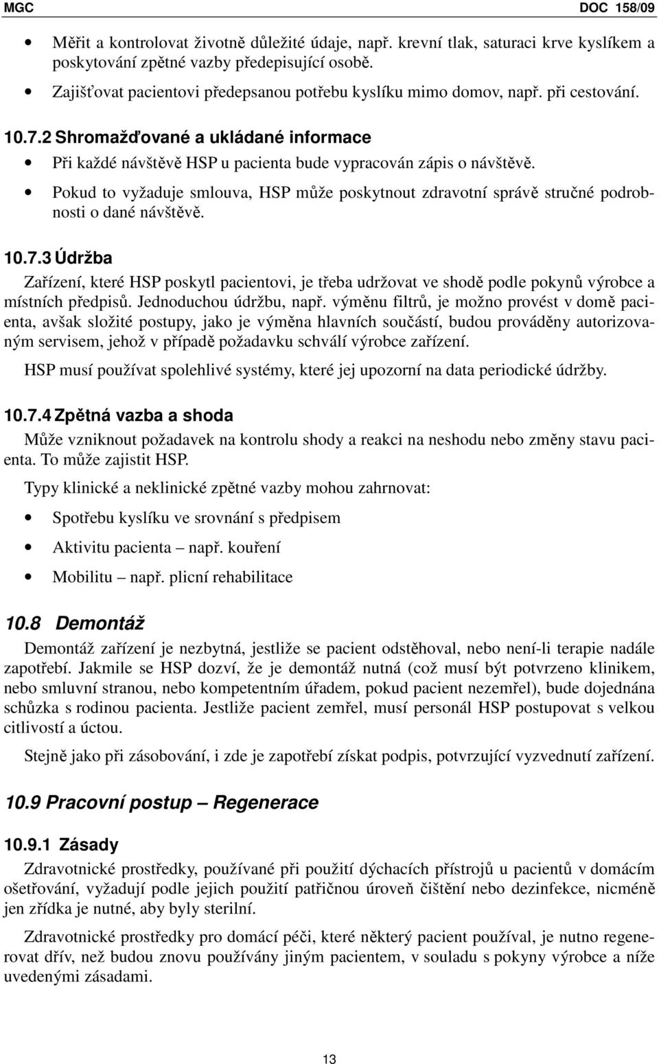 Pokud to vyžaduje smlouva, HSP může poskytnout zdravotní správě stručné podrobnosti o dané návštěvě. 10.7.