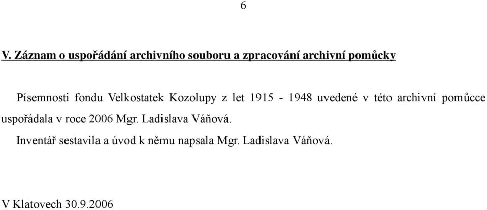 archivní pomůcce uspořádala v roce 2006 Mgr. Ladislava Váňová.