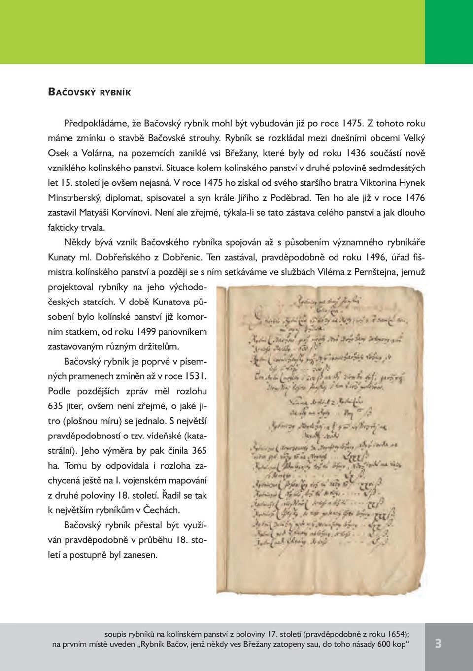 Situace kolem kolínského panství v druhé polovině sedmdesátých let 15. století je ovšem nejasná.