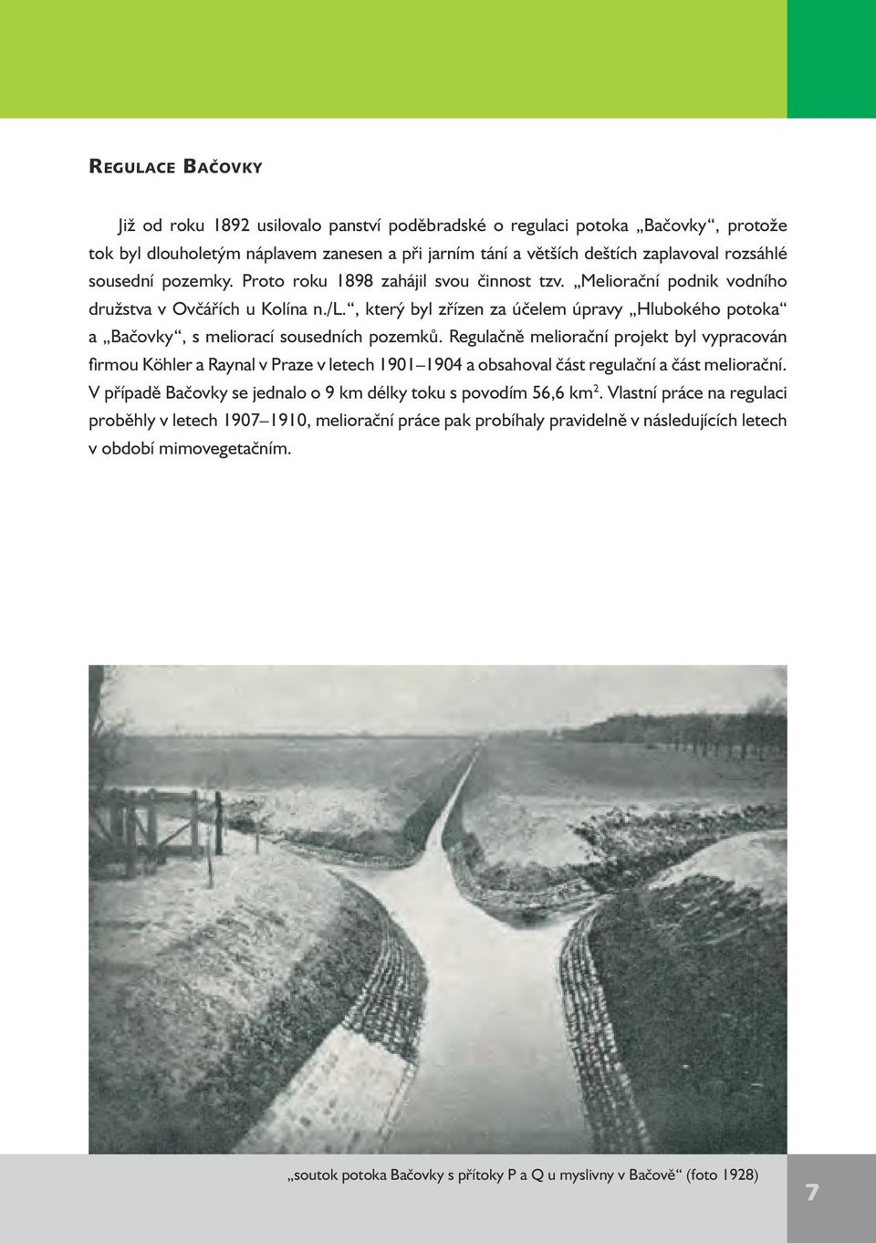 , který byl zřízen za účelem úpravy Hlubokého potoka a Bačovky, s meliorací sousedních pozemků.