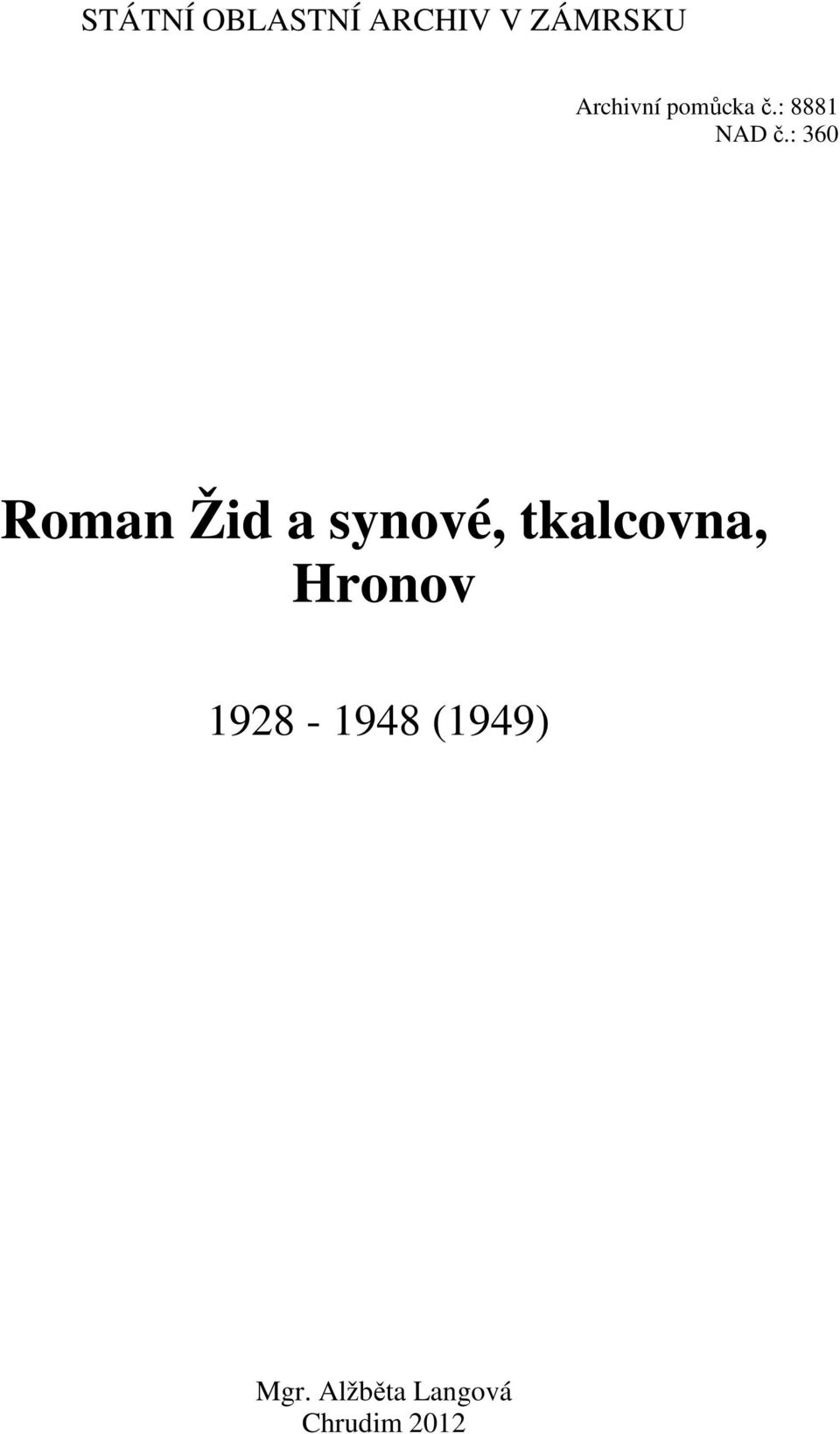 : 360 Roman Žid a synové, tkalcovna,