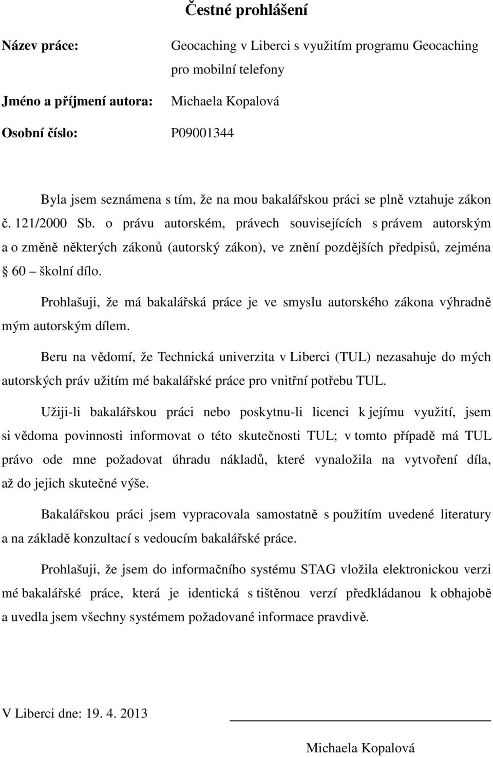 o právu autorském, právech souvisejících s právem autorským a o změně některých zákonů (autorský zákon), ve znění pozdějších předpisů, zejména 60 školní dílo.