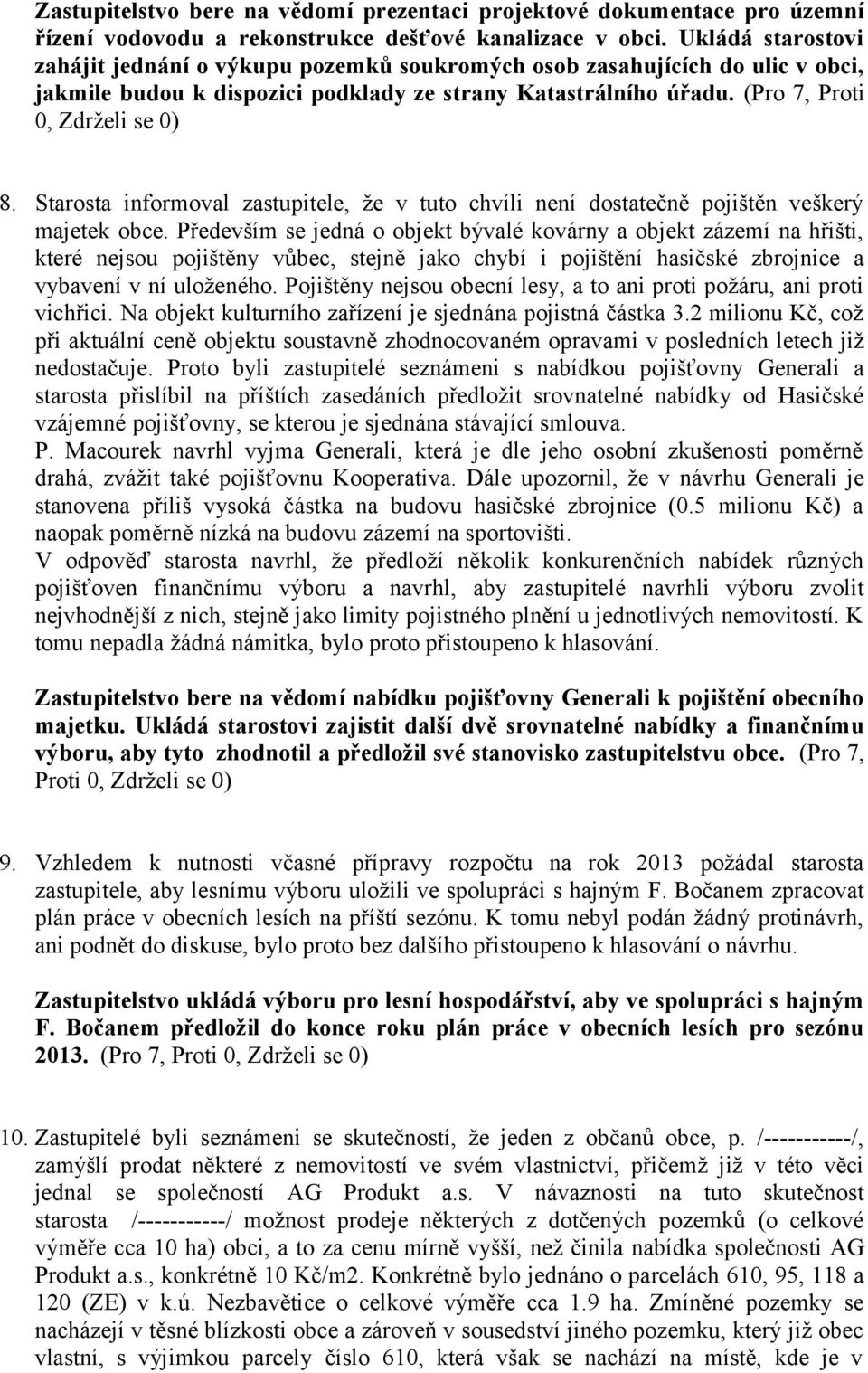 Starosta informoval zastupitele, že v tuto chvíli není dostatečně pojištěn veškerý majetek obce.