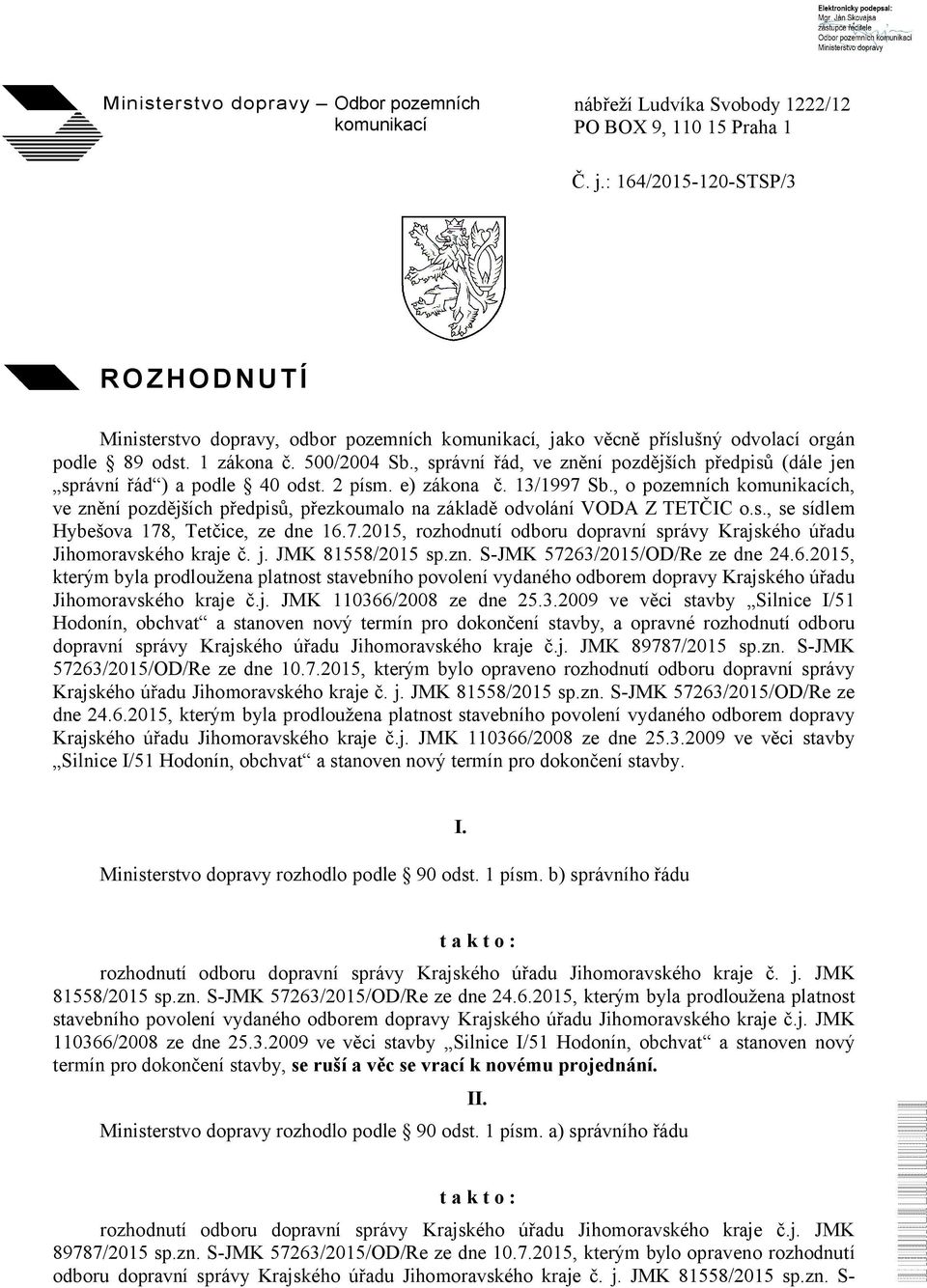 , správní řád, ve znění pozdějších předpisů (dále jen správní řád ) a podle 40 odst. 2 písm. e) zákona č. 13/1997 Sb.