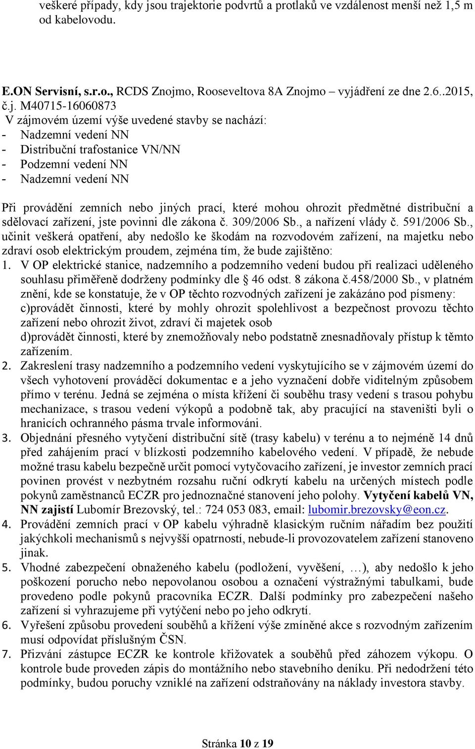 ktorie podvrtů a protlaků ve vzdálenost menší než 1,5 m od kabelovodu. E.ON Servisní, s.r.o., RCDS Znojm