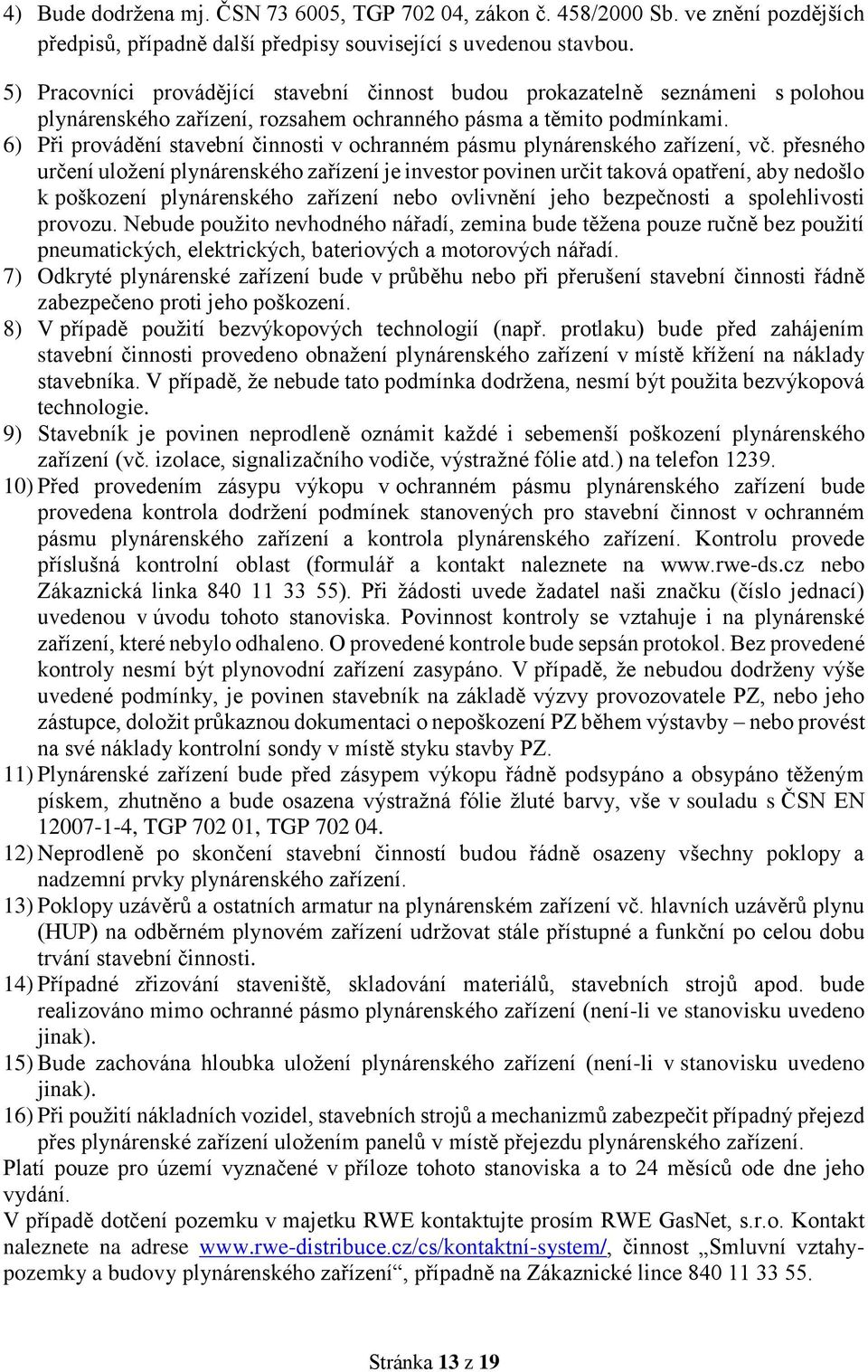 6) Při provádění stavební činnosti v ochranném pásmu plynárenského zařízení, vč.