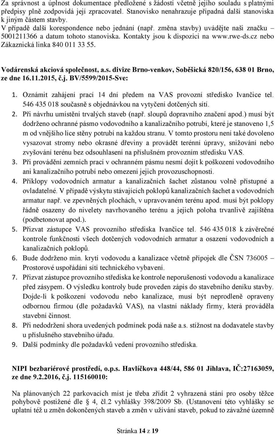 Kontakty jsou k dispozici na www.rwe-ds.cz nebo Zákaznická linka 840 011 33 55. Vodárenská akciová společnost, a.s. divize Brno-venkov, Soběšická 820/156, 638 01 Brno, ze dne 16.11.2015, č.j. BV/5599/2015-Sve: 1.