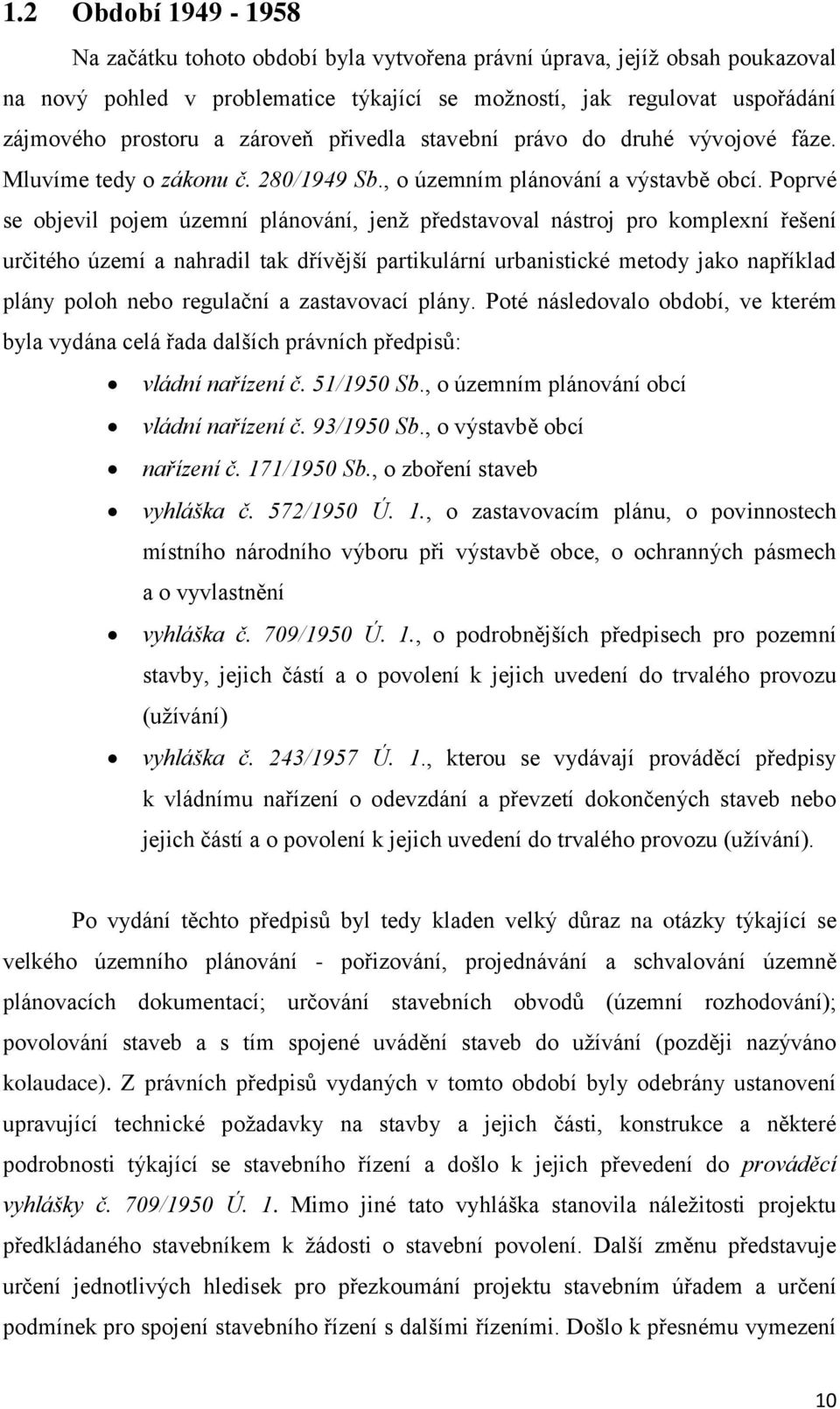 Poprvé se objevil pojem územní plánování, jenž představoval nástroj pro komplexní řešení určitého území a nahradil tak dřívější partikulární urbanistické metody jako například plány poloh nebo