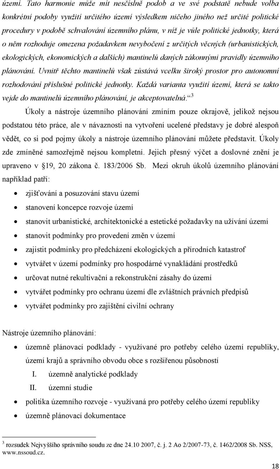 plánu, v níž je vůle politické jednotky, která o něm rozhoduje omezena požadavkem nevybočení z určitých věcných (urbanistických, ekologických, ekonomických a dalších) mantinelů daných zákonnými