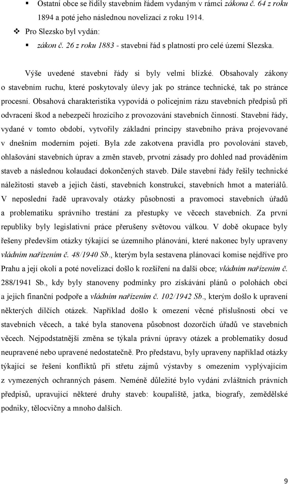 Obsahovaly zákony o stavebním ruchu, které poskytovaly úlevy jak po stránce technické, tak po stránce procesní.