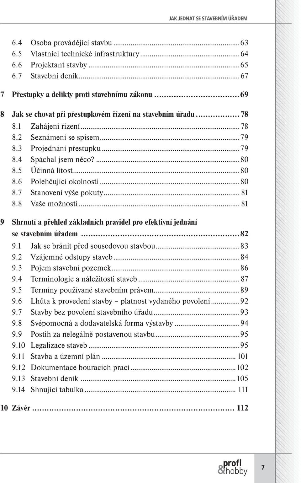 ..79 8.4 Spáchal jsem něco?...80 8.5 Účinná lítost...80 8.6 Polehčující okolnosti...80 8.7 Stanovení výše pokuty... 81 8.8 Vaše možnosti.