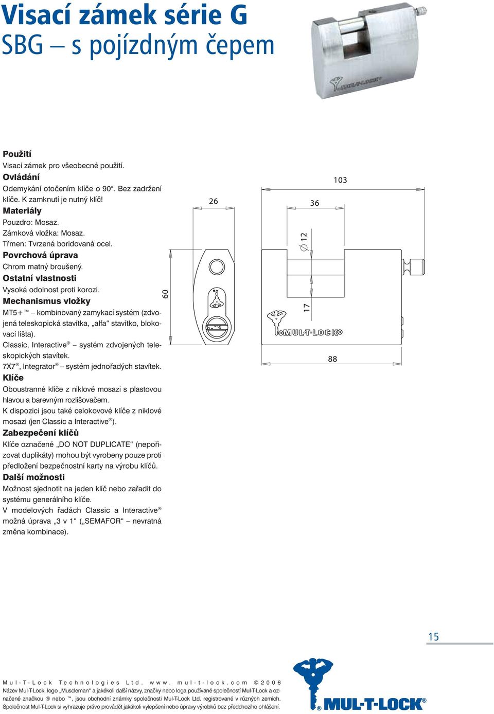 Classic, Interactive systém zdvojených teleskopických stavítek. 7X7, Integrator systém jednořadých stavítek. Oboustranné klíče z niklové mosazi s plastovou hlavou a barevným rozlišovačem.