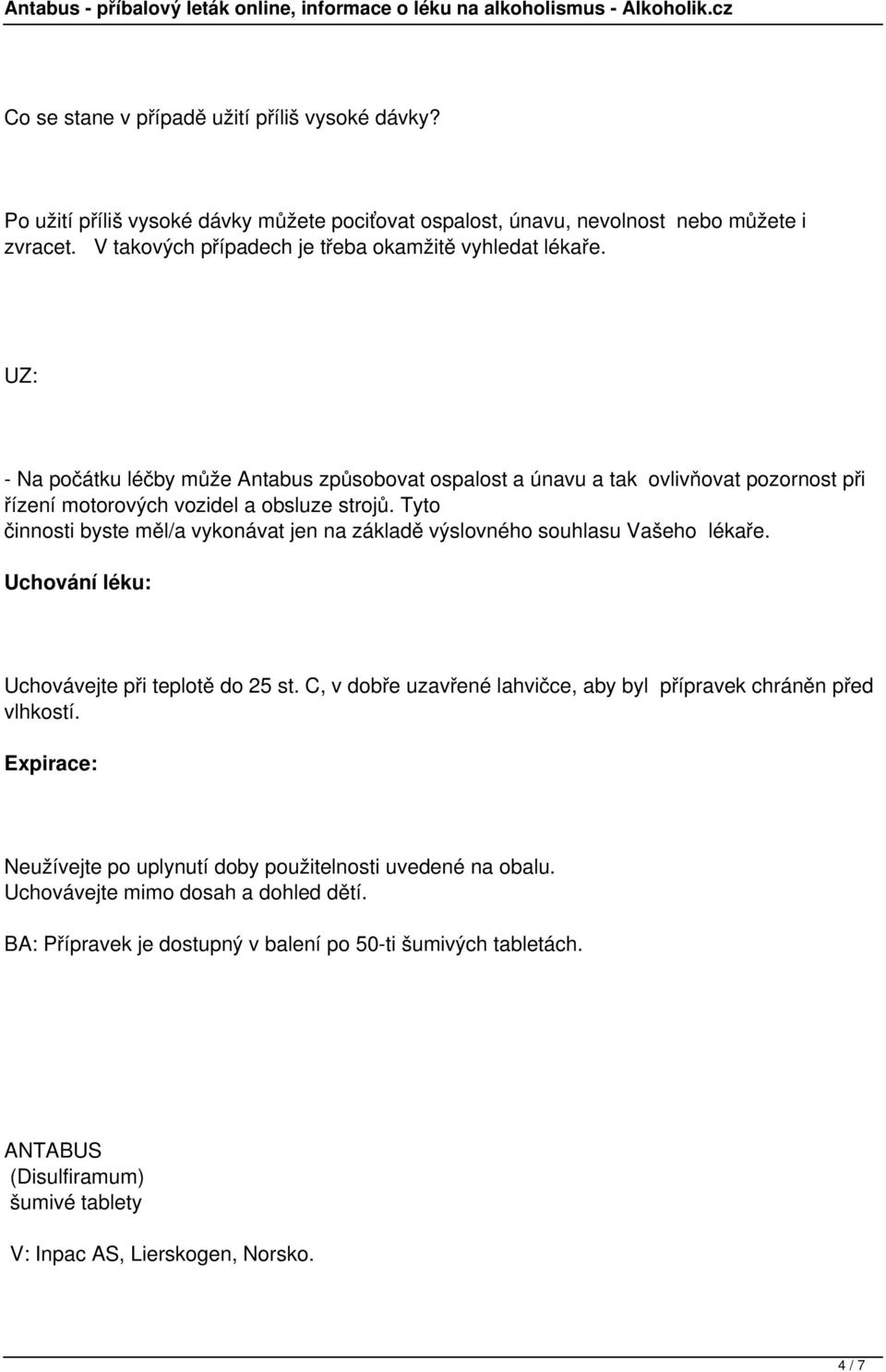 Tyto činnosti byste měl/a vykonávat jen na základě výslovného souhlasu Vašeho lékaře. Uchování léku: Uchovávejte při teplotě do 25 st.