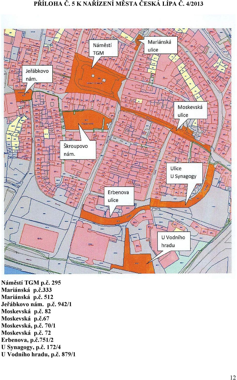 č. 82 Moskevská p.č.67 Moskevská, p.č. 70/1 Moskevská p.č. 72 Erbenova, p.