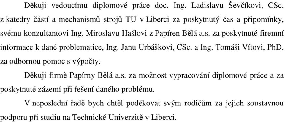 Janu Urbáškovi, CSc. a Ing. Tomáši Vítovi, PhD. za odbornou pomoc s 