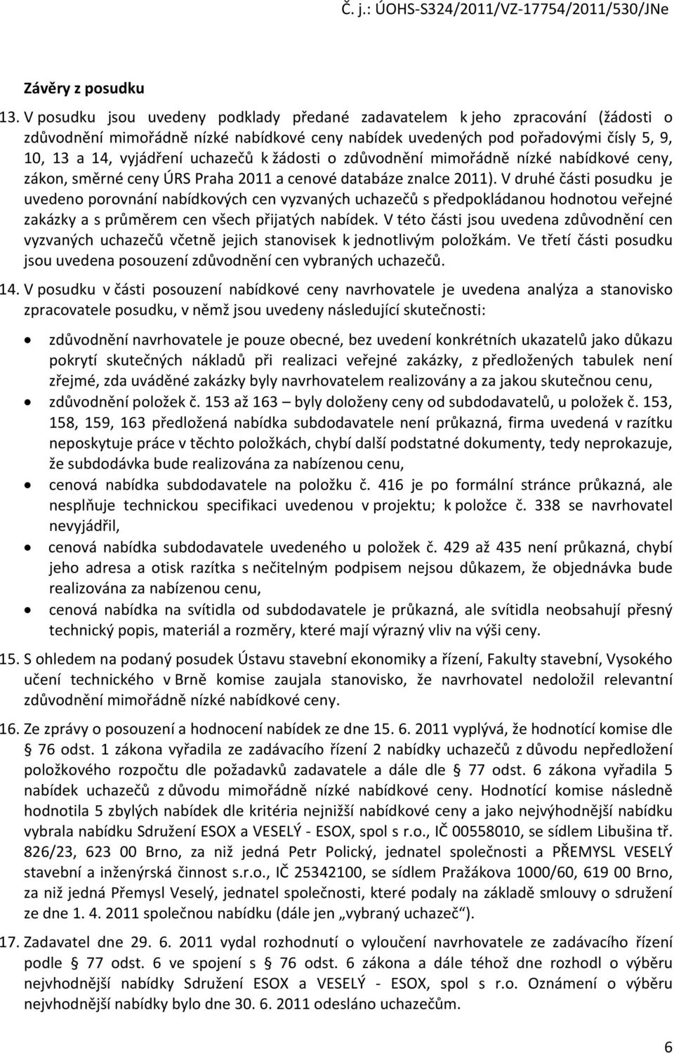 k žádosti o zdůvodnění mimořádně nízké nabídkové ceny, zákon, směrné ceny ÚRS Praha 2011 a cenové databáze znalce 2011).