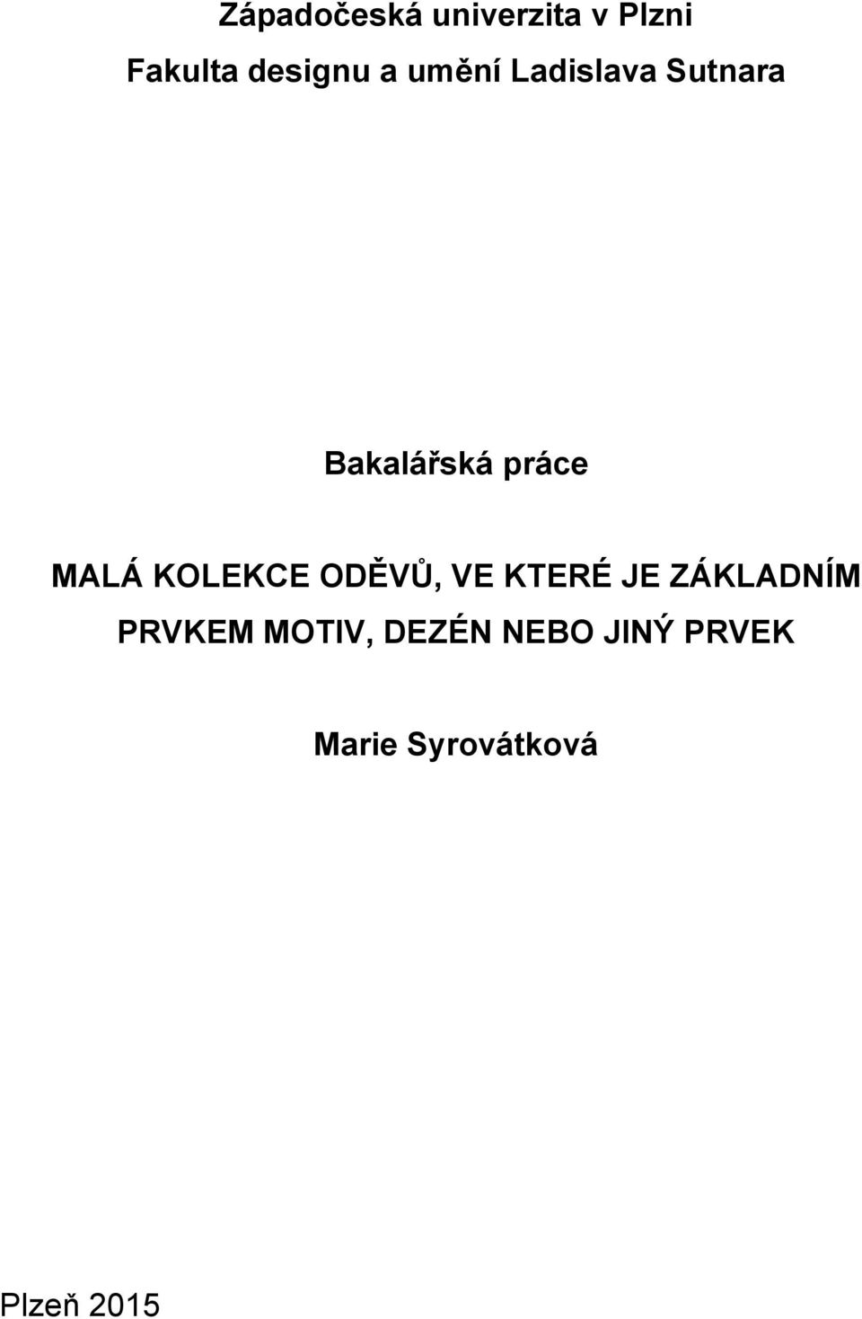 KOLEKCE ODĚVŮ, VE KTERÉ JE ZÁKLADNÍM PRVKEM
