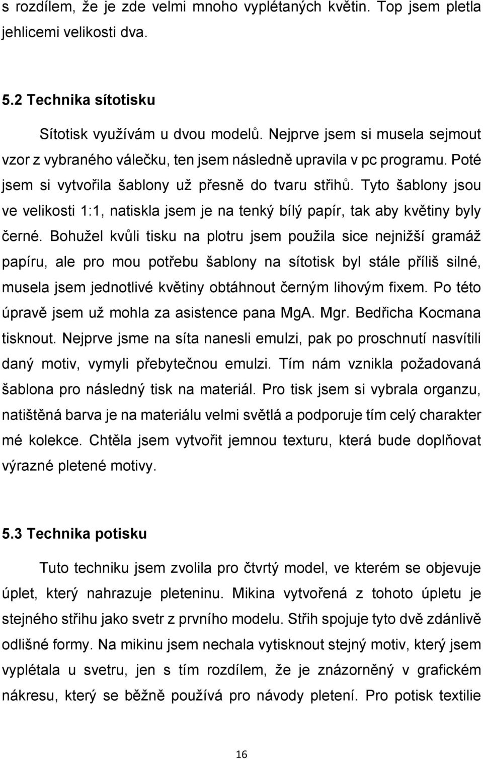 Tyto šablony jsou ve velikosti 1:1, natiskla jsem je na tenký bílý papír, tak aby květiny byly černé.