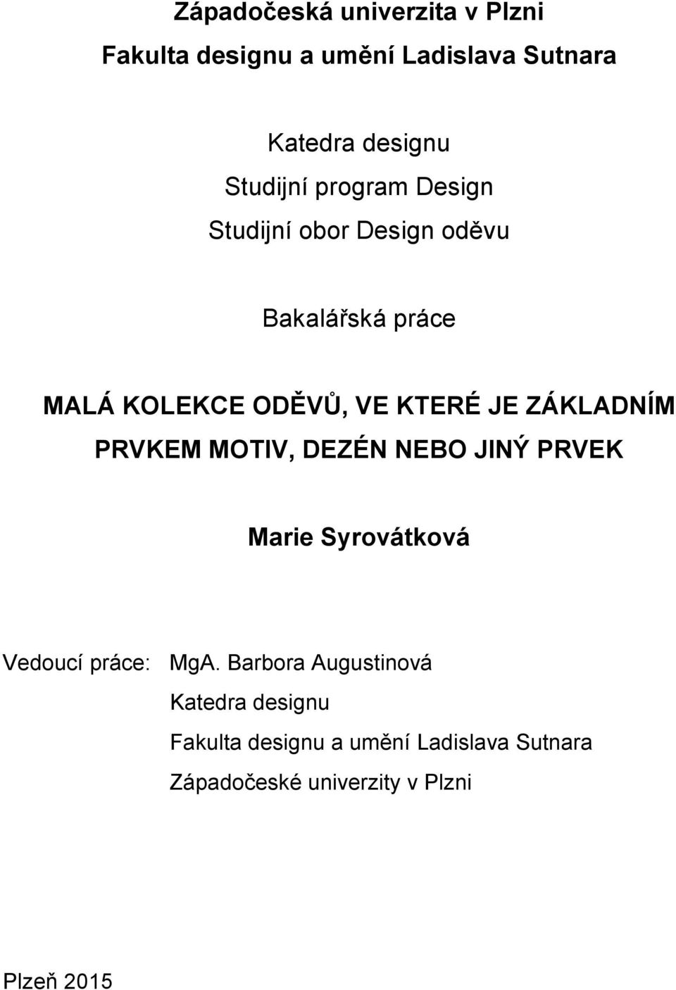 ZÁKLADNÍM PRVKEM MOTIV, DEZÉN NEBO JINÝ PRVEK Marie Syrovátková Vedoucí práce: MgA.