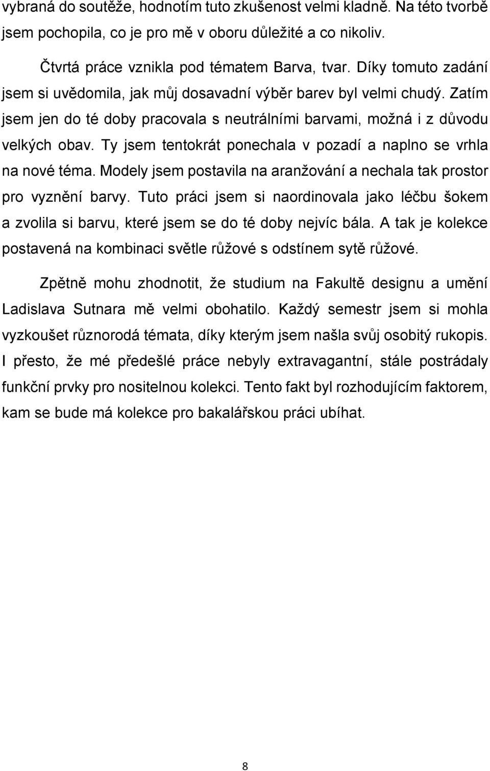 Ty jsem tentokrát ponechala v pozadí a naplno se vrhla na nové téma. Modely jsem postavila na aranžování a nechala tak prostor pro vyznění barvy.