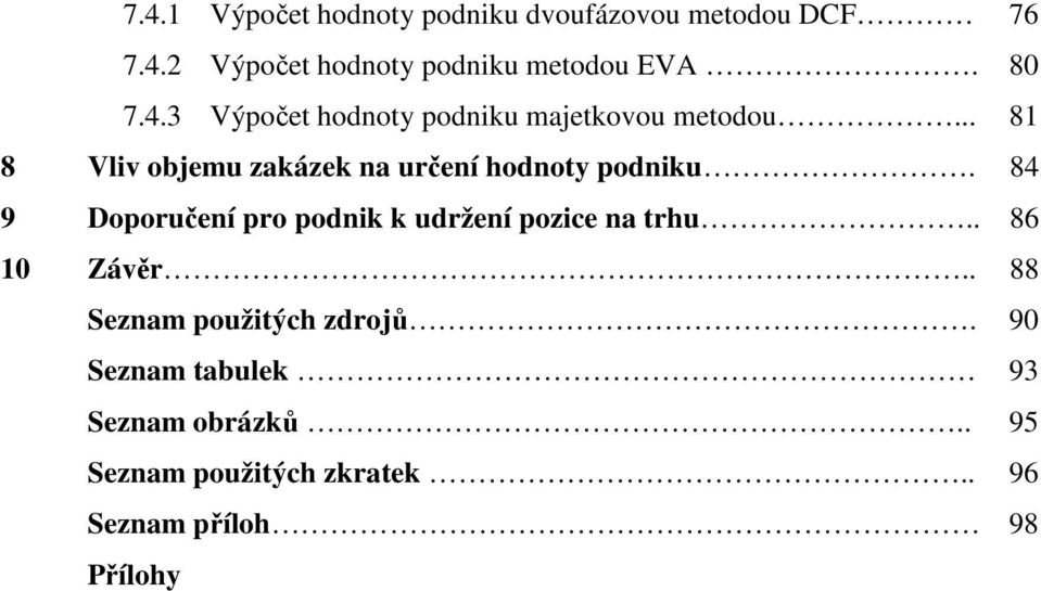 .. 81 8 Vliv objemu zakázek na určení hodnoty podniku.