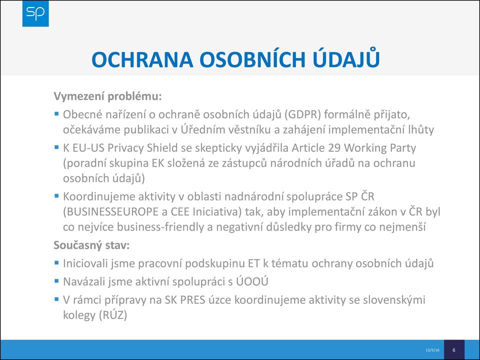 spolupráce SP ČR (BUSINESSEUROPE a CEE Iniciativa) tak, aby implementační zákon v ČR byl co nejvíce business-friendly a negativní důsledky pro firmy co nejmenší Současný stav: Iniciovali