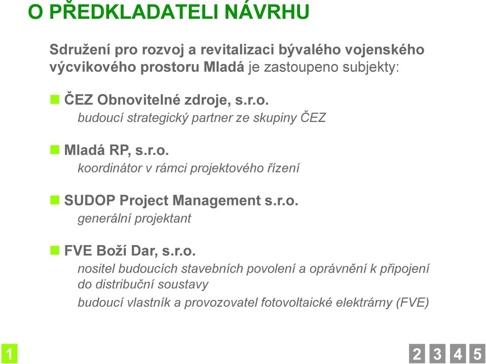 r.o. generální projektant FVE Boţí Dar, s.r.o. nositel budoucích stavebních povolení a oprávnění k připojení do