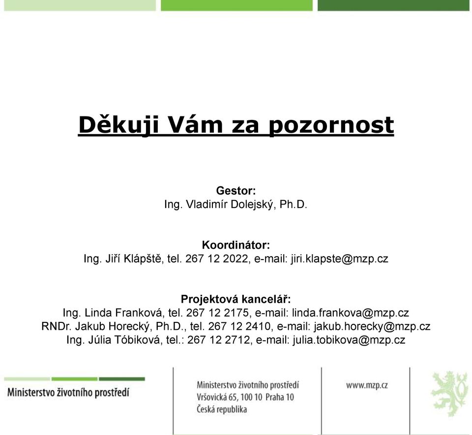 Linda Franková, tel. 267 12 2175, e-mail: linda.frankova@mzp.cz RNDr. Jakub Horecký, Ph.D., tel. 267 12 2410, e-mail: jakub.