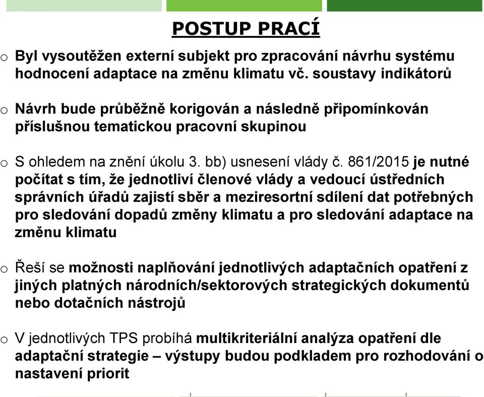 861/2015 je nutné počítat s tím, že jednotliví členové vlády a vedoucí ústředních správních úřadů zajistí sběr a meziresortní sdílení dat potřebných pro sledování dopadů změny klimatu a pro sledování