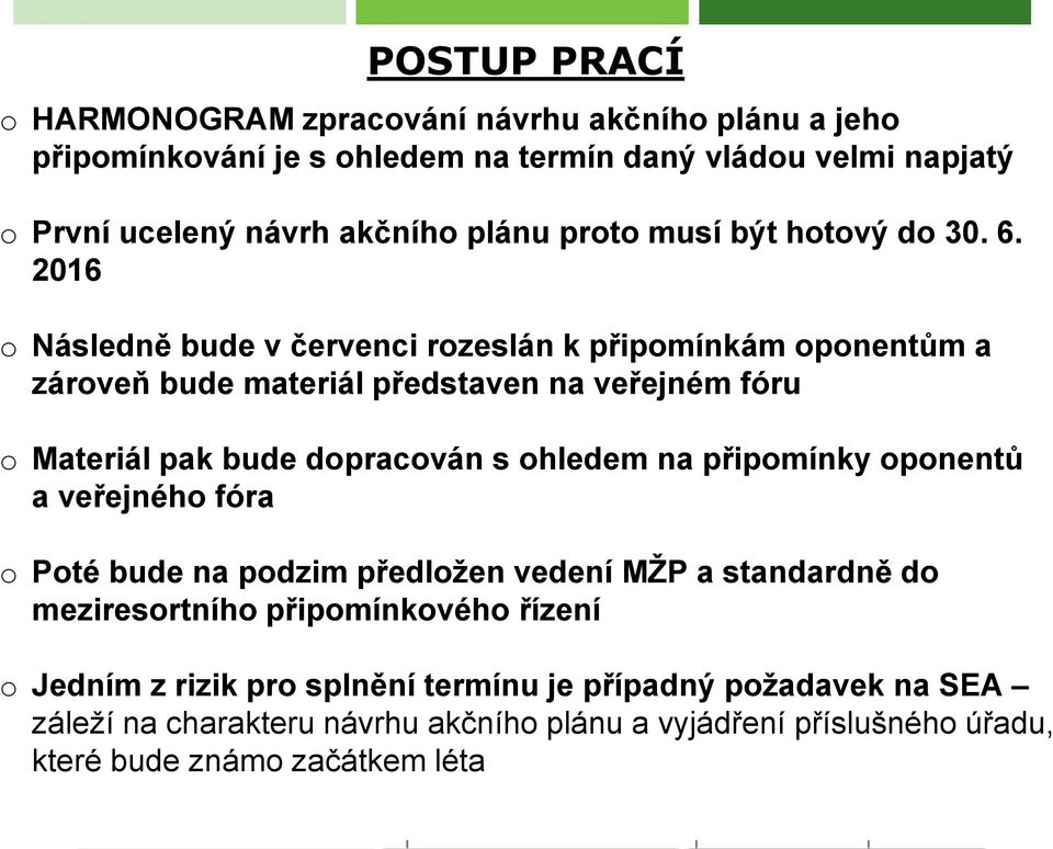 2016 o Následně bude v červenci rozeslán k připomínkám oponentům a zároveň bude materiál představen na veřejném fóru o Materiál pak bude dopracován s ohledem na