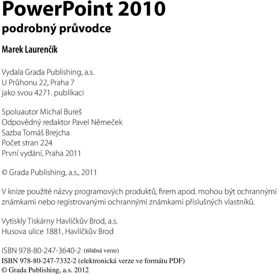 Grada Publishing, a.s., 2011 V knize použité názvy programových produktů, firem apod.