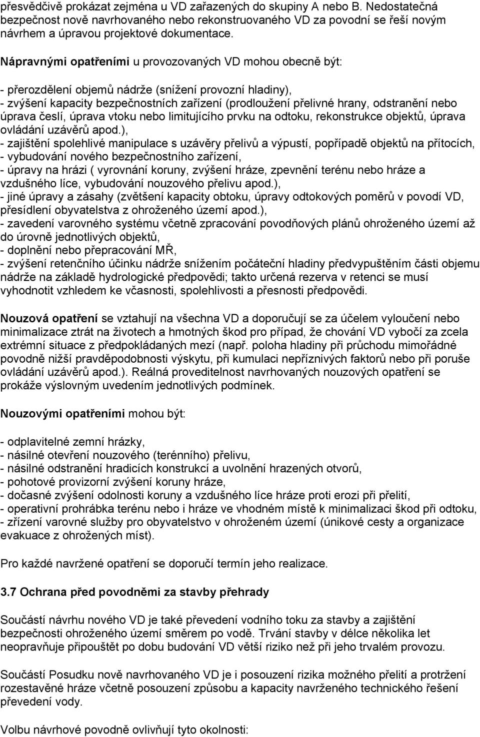 nebo úprava česlí, úprava vtoku nebo limitujícího prvku na odtoku, rekonstrukce objektů, úprava ovládání uzávěrů apod.